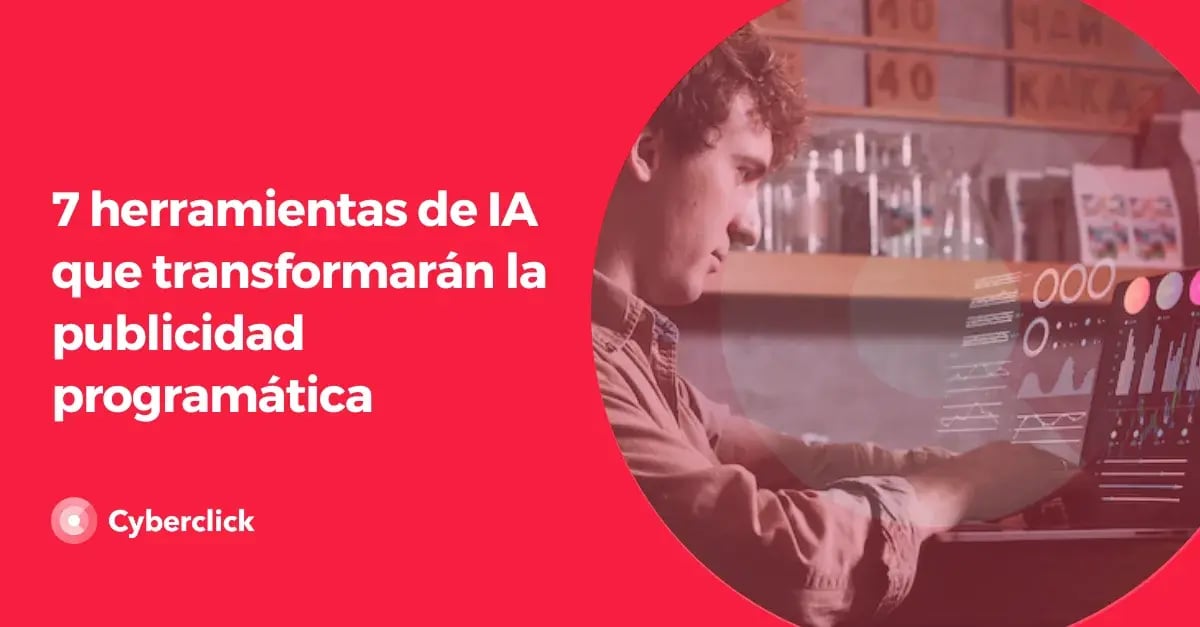 7 herramientas de IA que transformaran la publicidad programatica