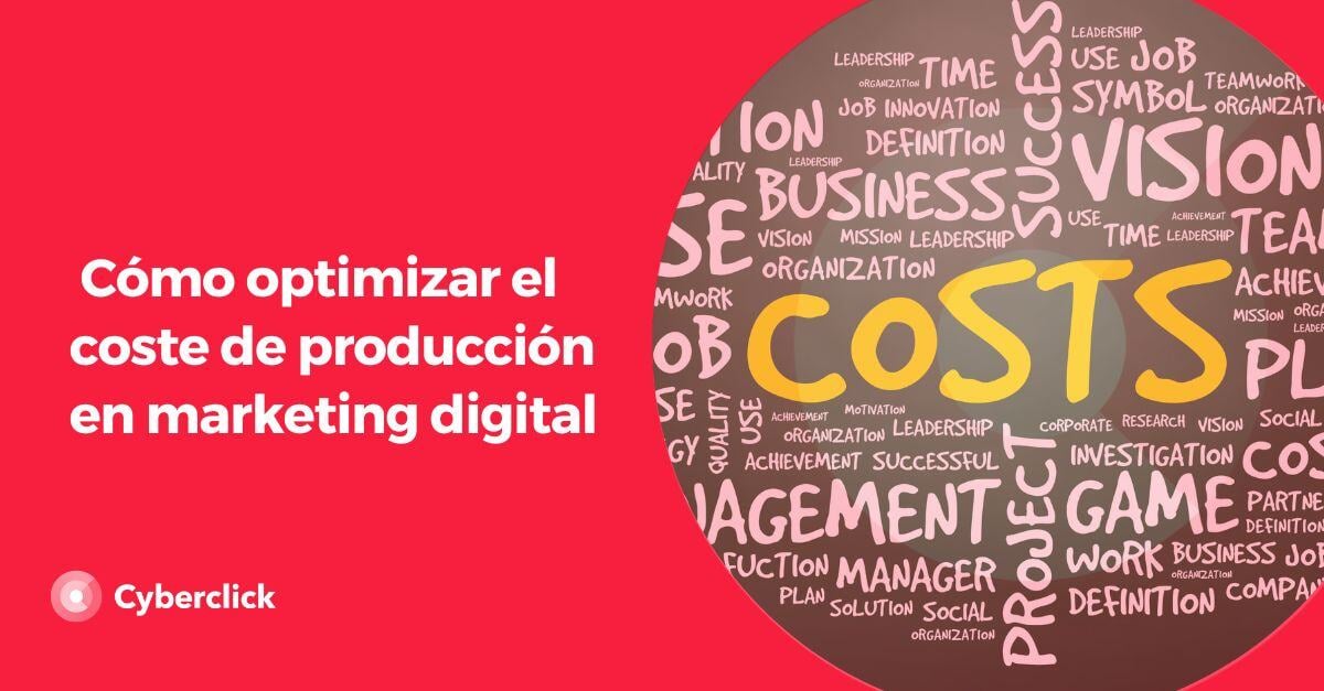 Como optimizar el coste de produccion en marketing digital