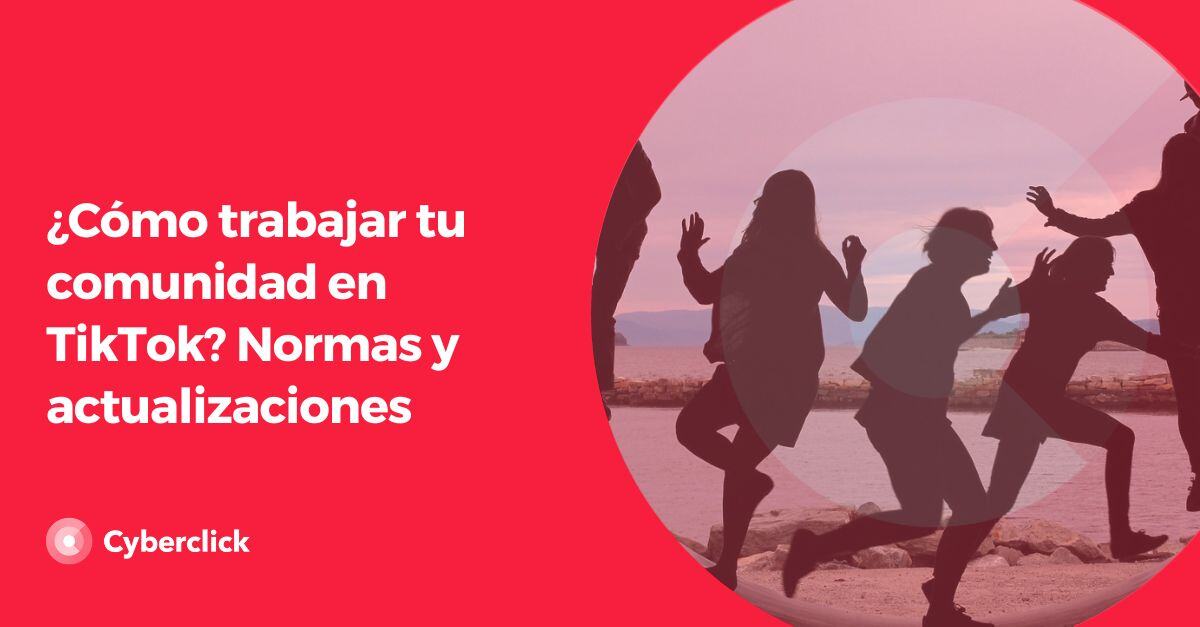 Como trabajar tu comunidad en TikTok Normas y actualizaciones