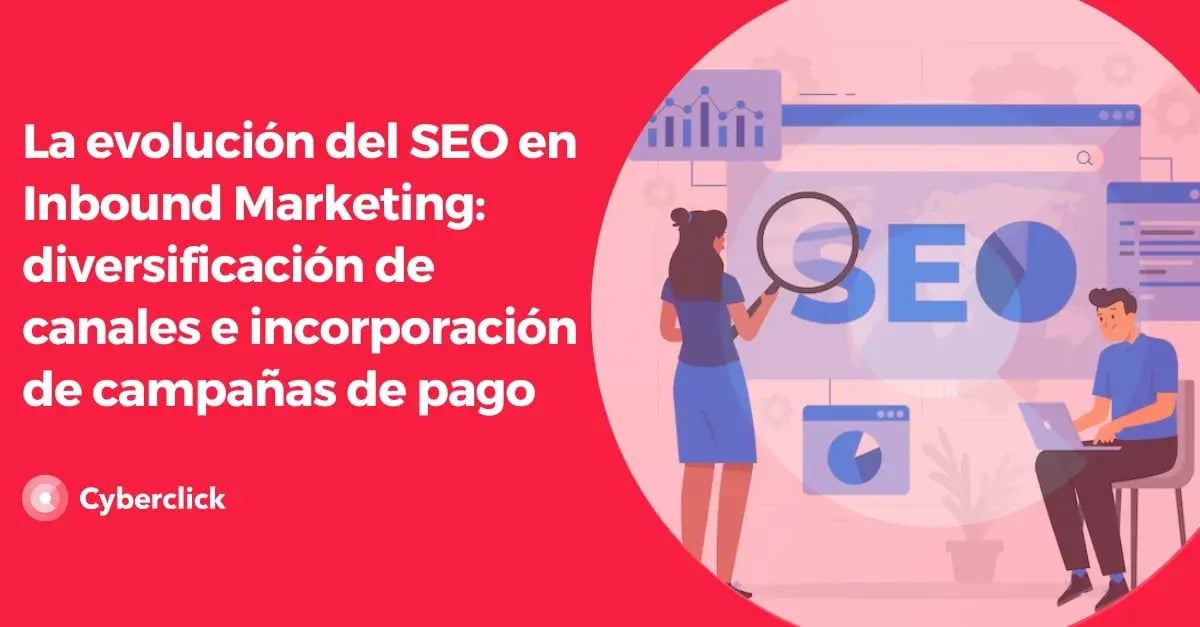 La evolucion del SEO en Inbound Marketing diversificacion de canales e incorporacion de campanas de pago