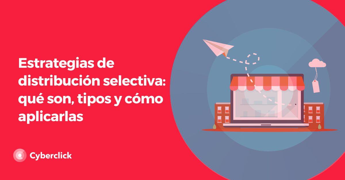 Estrategias de distribucion selectiva que son tipos y como aplicarlas