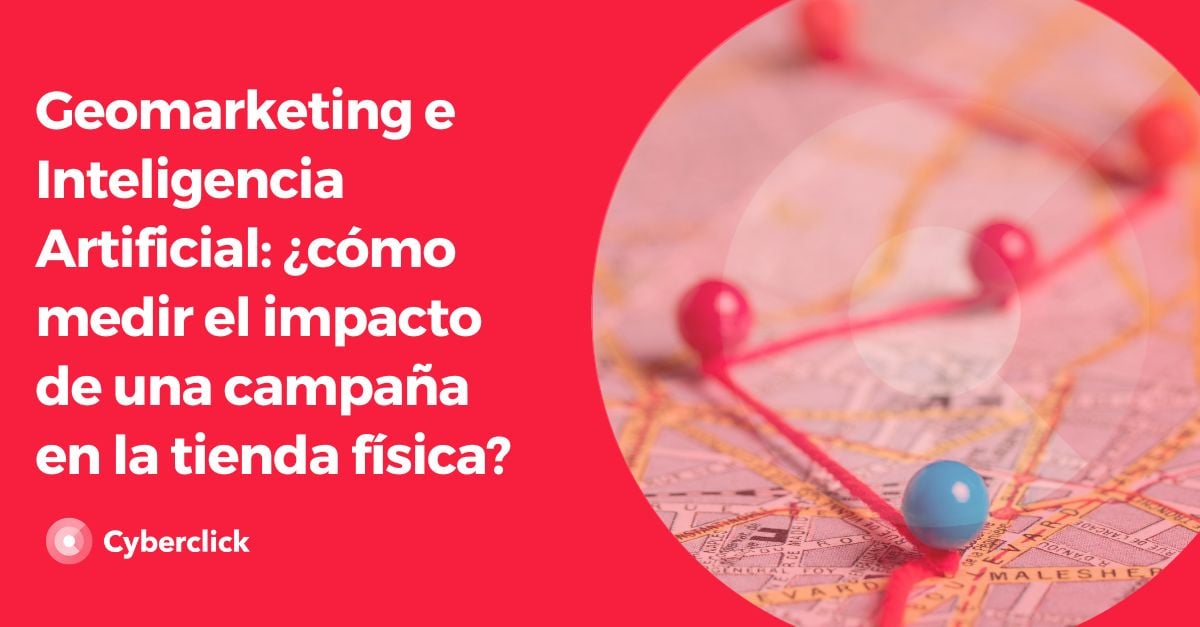 Geomarketing e Inteligencia Artificial - como medir el impacto de una campana en la tienda fisica