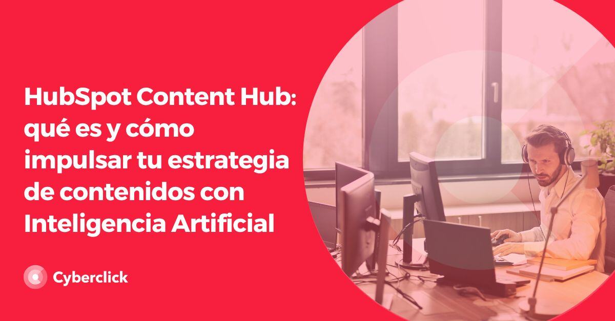 HubSpot Content Hub que es y como impulsar tu estrategia de contenidos con Inteligencia Artificial