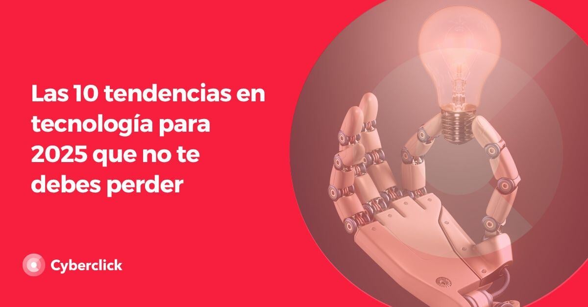 Las 10 tendencias en tecnologia para 2025 que no te debes perder