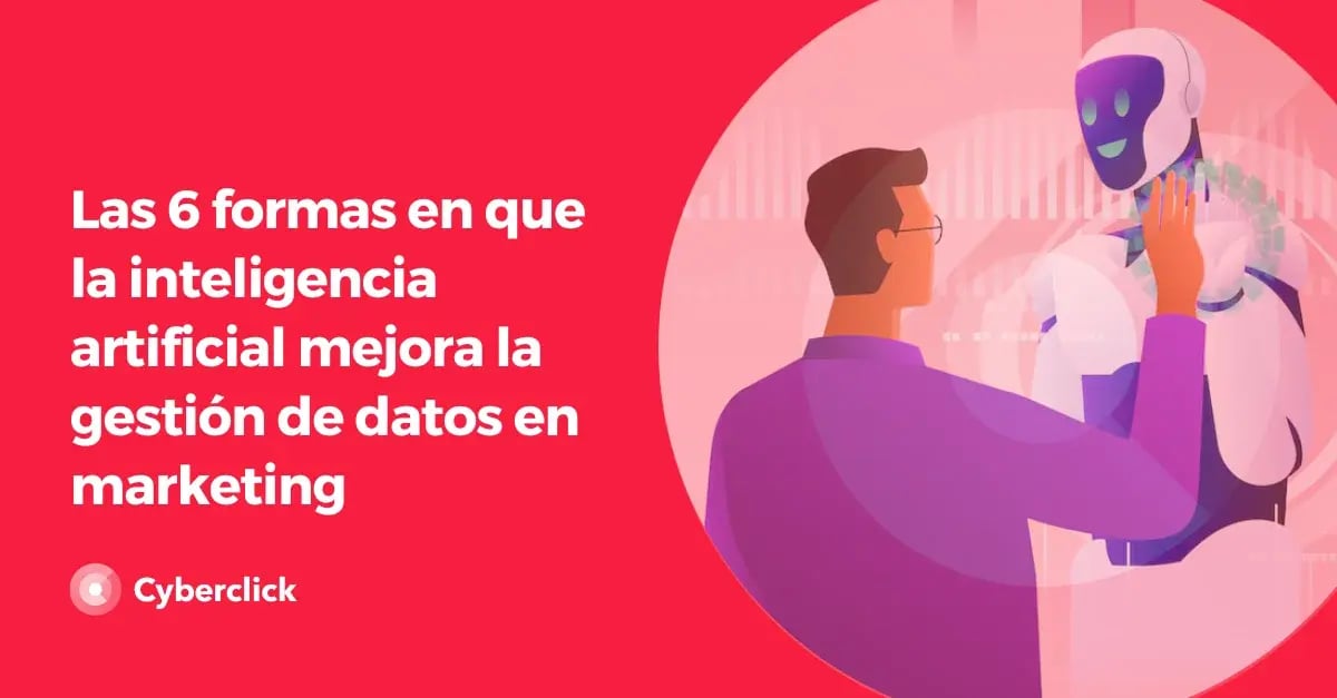 Las 6 formas en que la inteligencia artificial mejora la gestion de datos en marketing