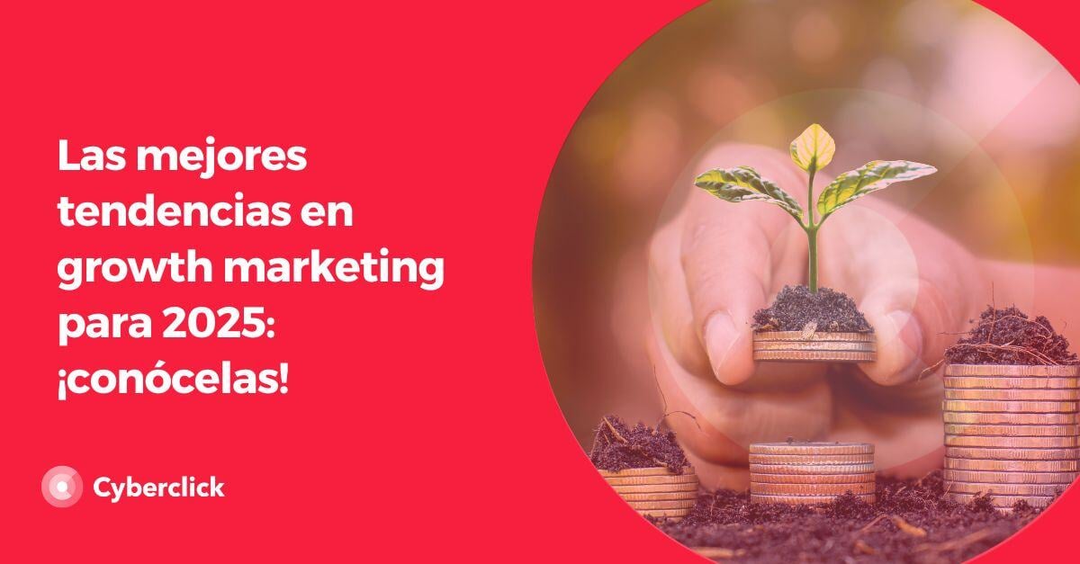 Las mejores tendencias en growth marketing para 2025 conocelas