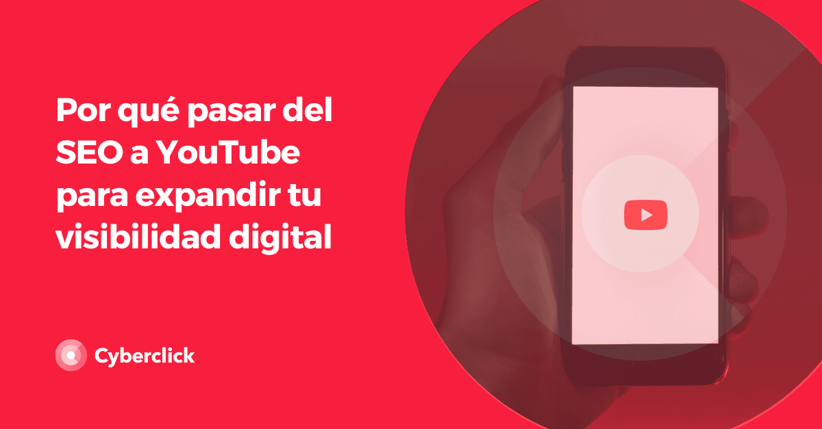 Por que pasar del SEO a YouTube para expandir tu visibilidad digital