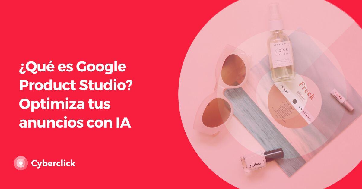 Que es Google Product Studio Optimiza tus anuncios con IA