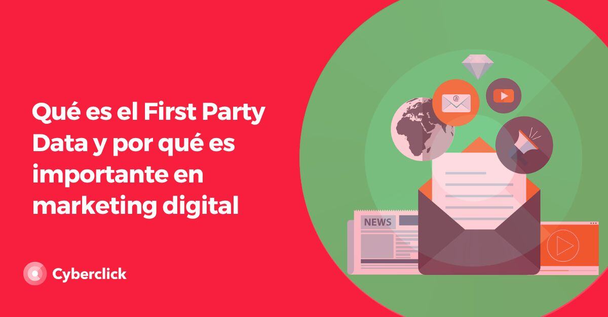 Que es el First Party Data y por que es importante en marketing digital 