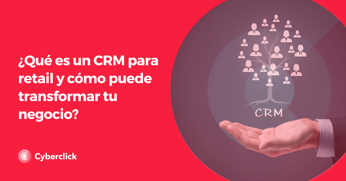 Que es un CRM para retail y como puede transformar tu negocio