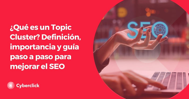 Que es un Topic Cluster Definicion importancia y guia paso a paso para mejorar el SEO