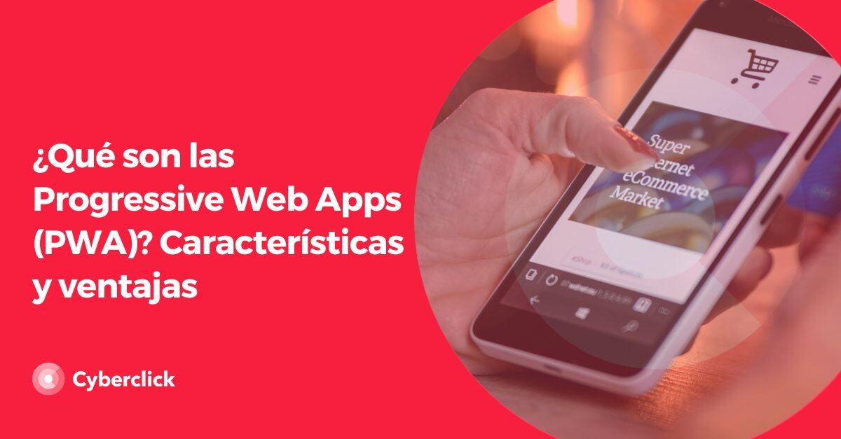 Que son las Progressive Web Apps PWA Caracteristicas y ventajas