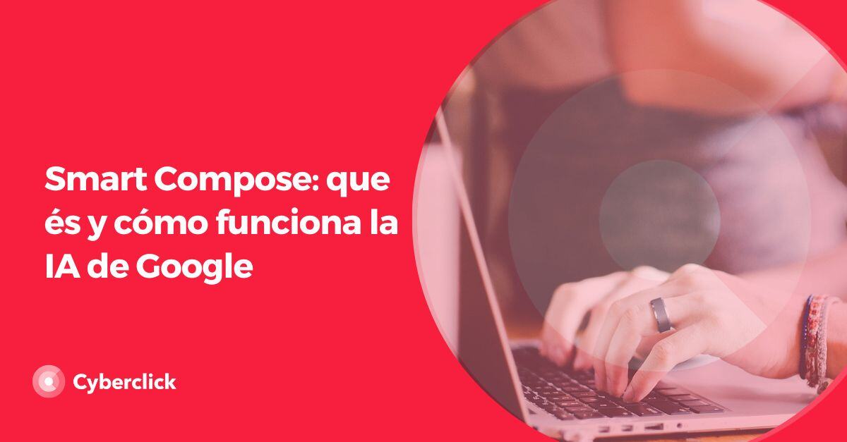 Smart Compose que es y como funciona la IA de Google