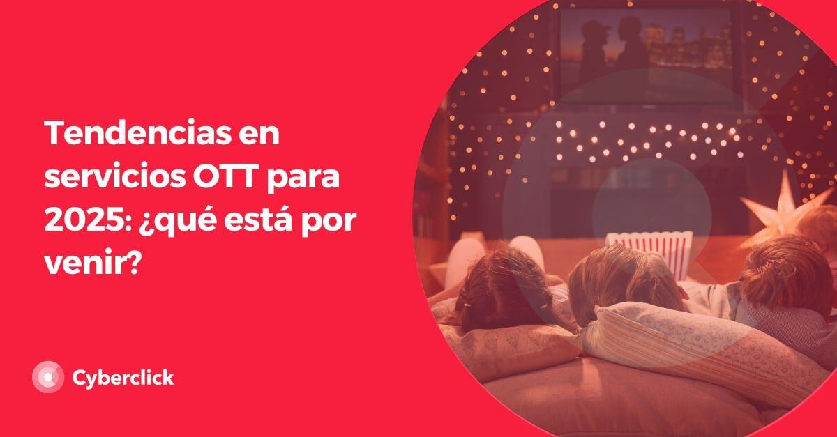 Tendencias en servicios OTT para 2025 que esta por venir