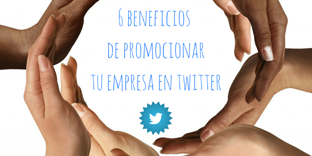 6 Beneficios De Promocionar Tu Empresa En Twitter 2168