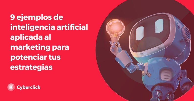 9 ejemplos de inteligencia artificial aplicada al marketing para potenciar tus estrategias