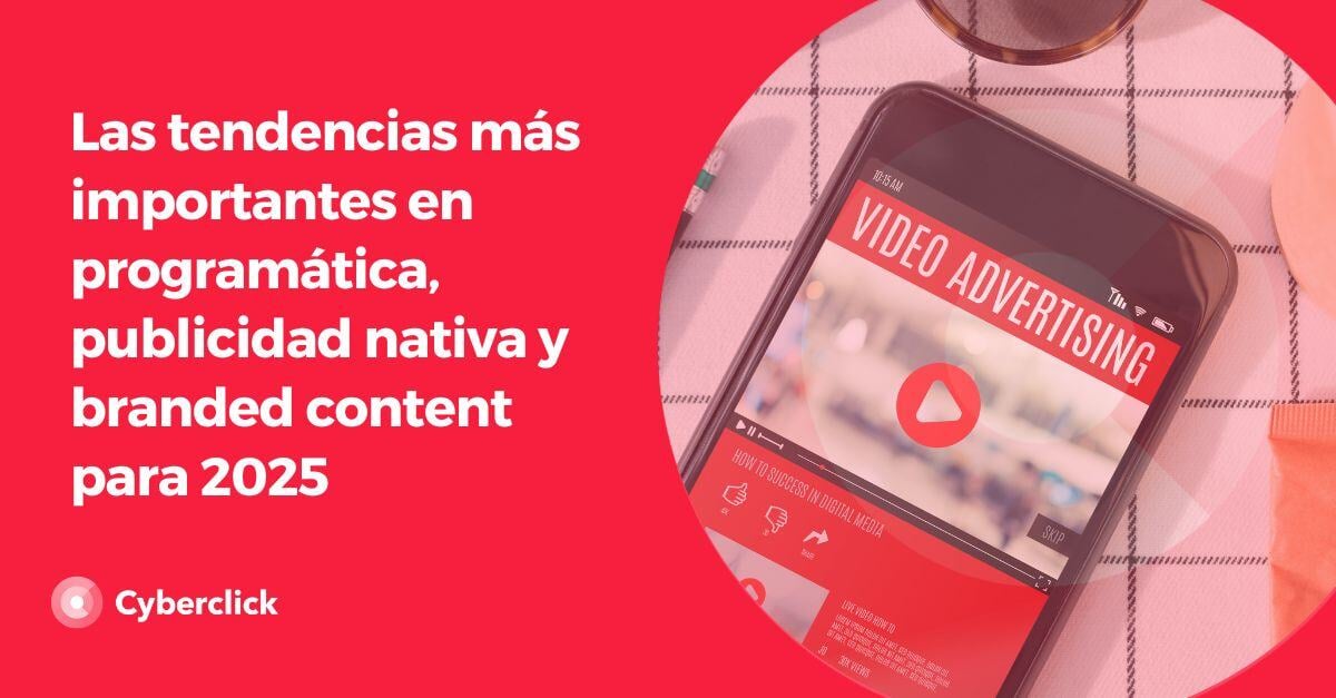 Las tendencias en programatica, publicidad nativa y branded content para 2025