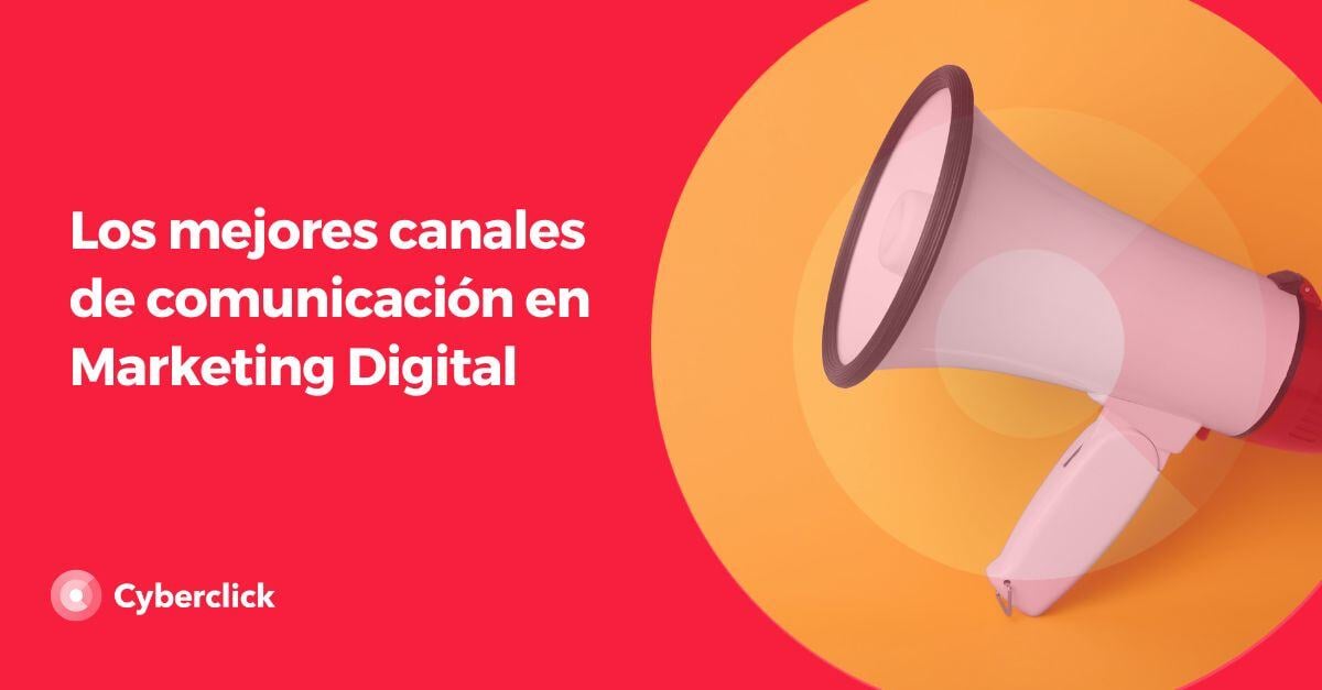 Los mejores canales de comunicacion en Marketing Digital