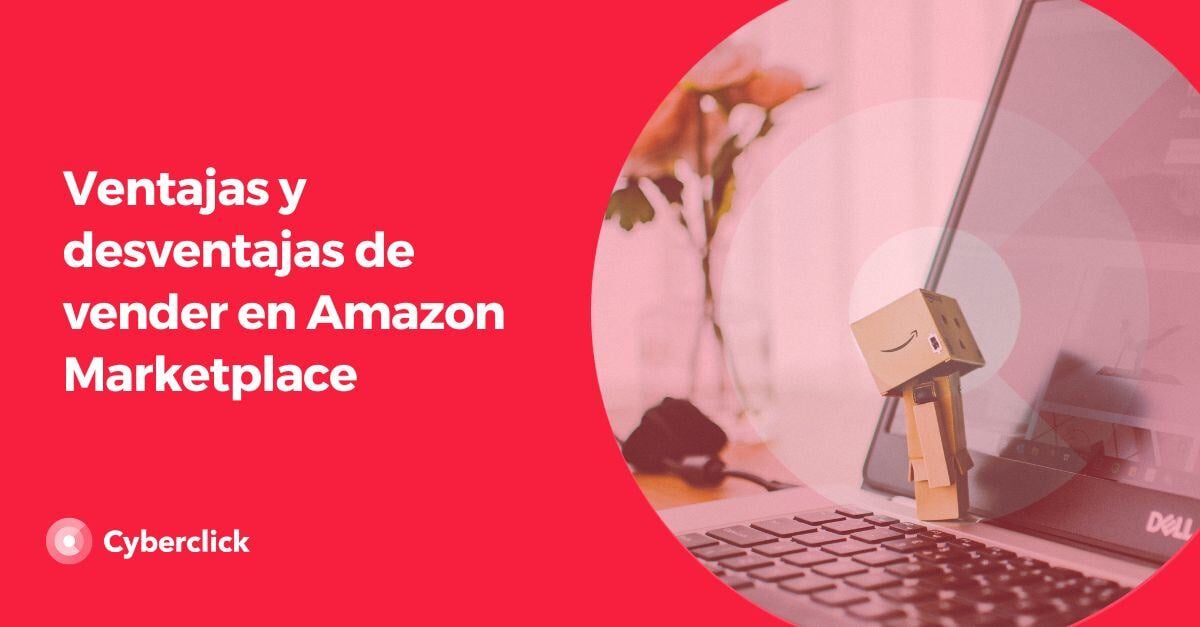 Ventajas y desventajas de vender en Amazon Marketplace