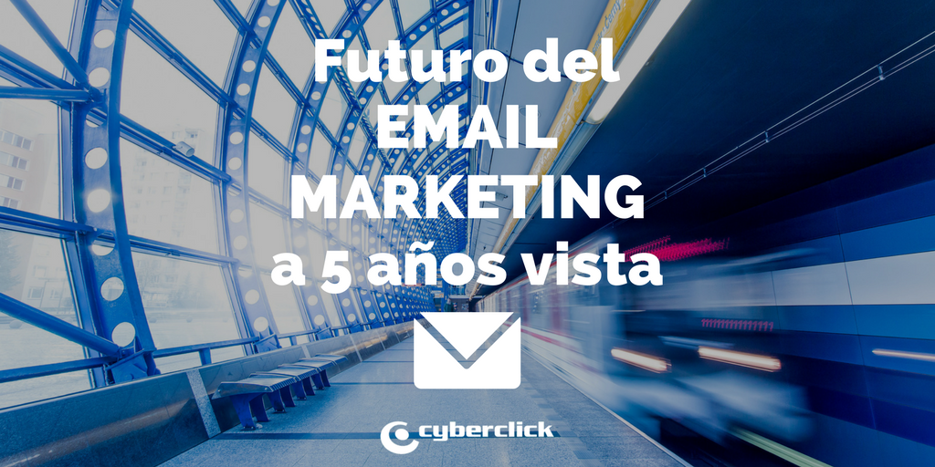 El futuro del email marketing a 5 años vista