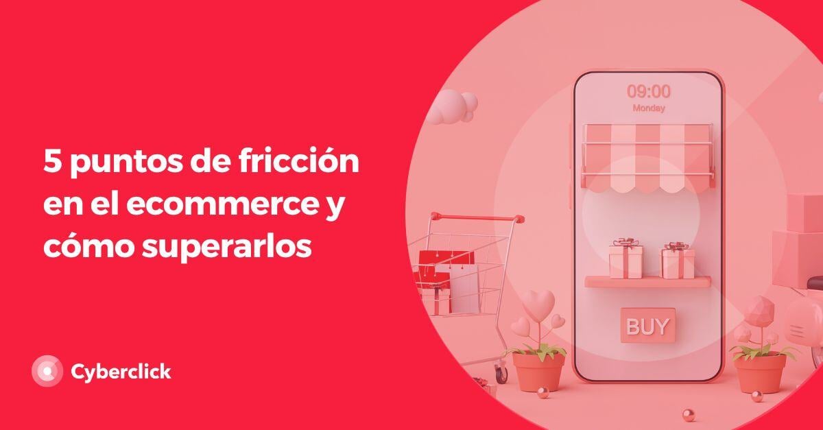 puntos de friccion en el ecommerce y como superarlos