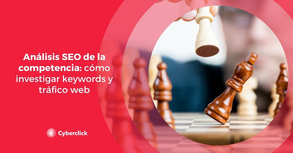 Analisis Seo De La Competencia Como Investigar Keywords Y Trafico Web