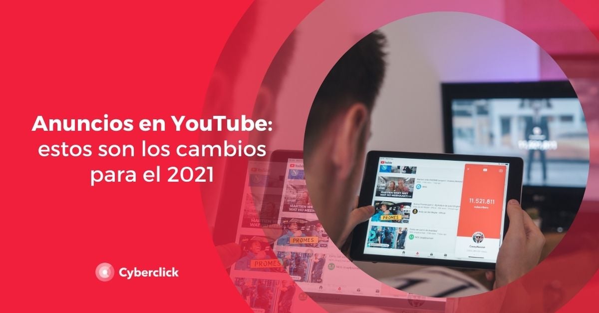 Anuncios En Youtube Estos Son Los Cambios Para El 2021