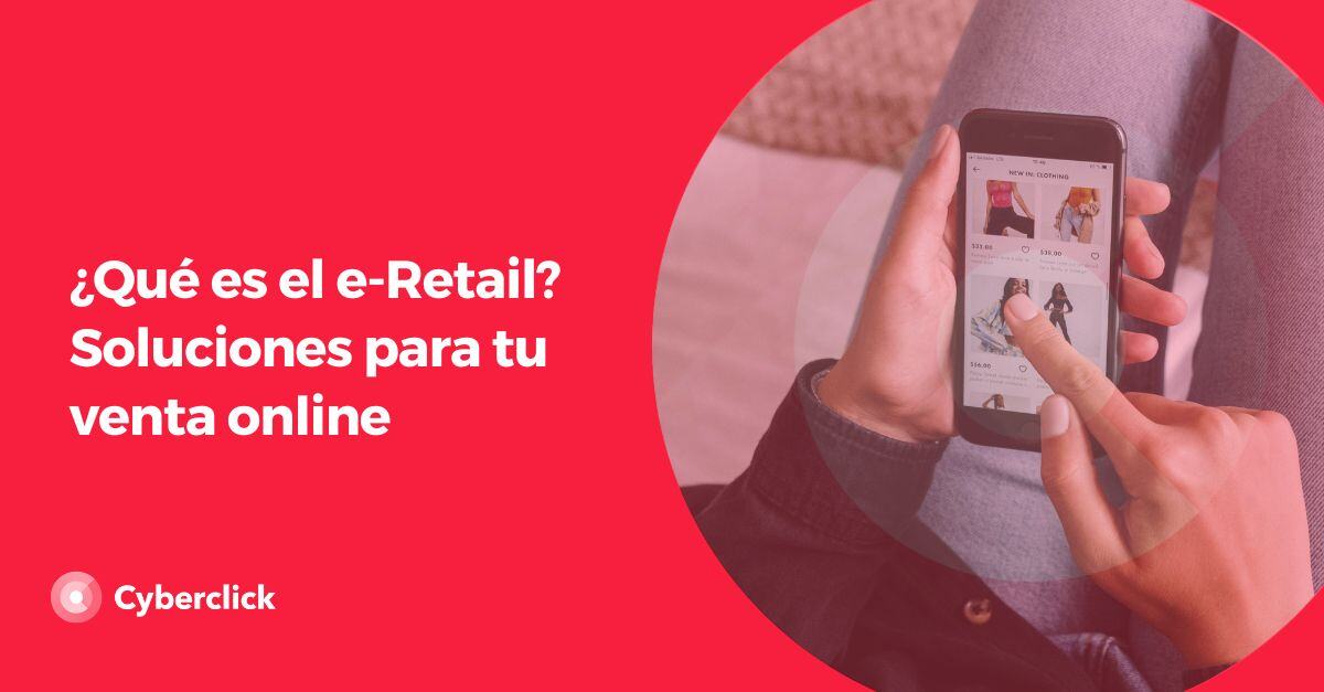 Que es el e Retail Soluciones para tu venta online